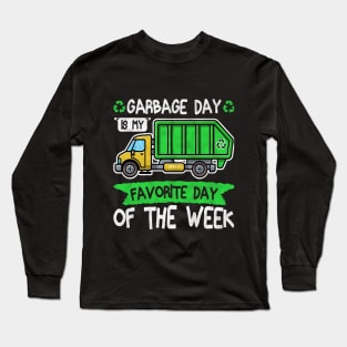 Garbage Day Is My Favorite Day Of The Week waste collection Long Sleeve T-Shirt